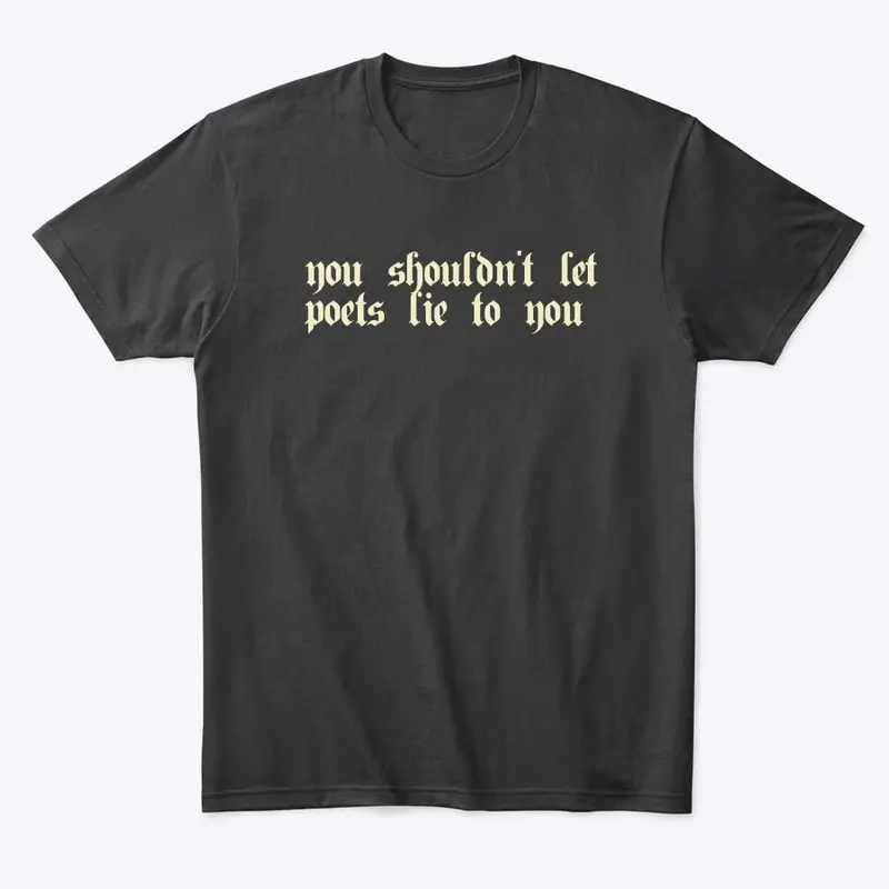 You Shouldn't Let Poets Lie to You